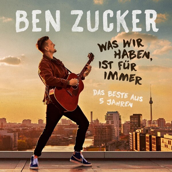 Cover: Ben Zucker - Was wir haben, ist für immer (Das Beste aus 5 Jahren)