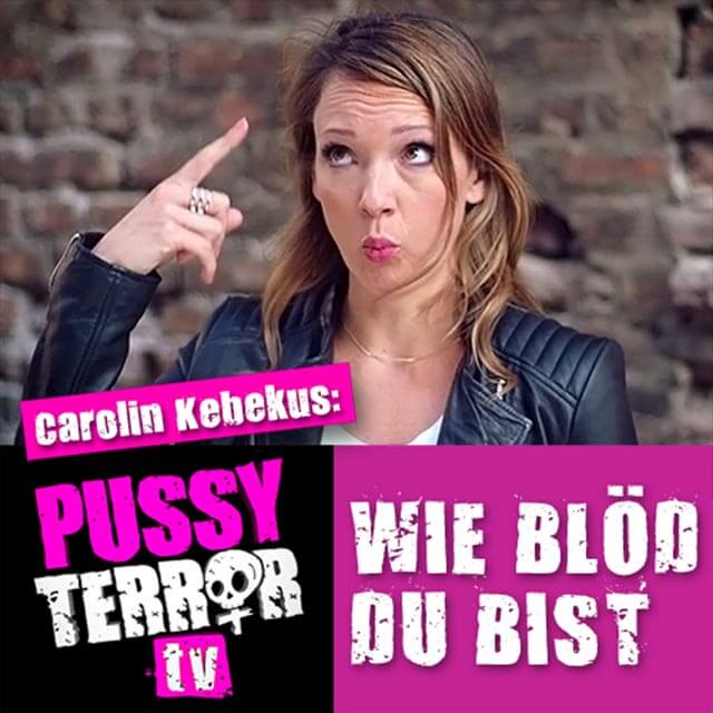 Carolin Kebekus – Wie blöd du bist (PussyTerror TV) Cover: Carolin Kebekus - Wie blöd du bist (PussyTerror TV)